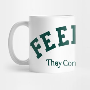 Feelings They Come They Go Quote Mug